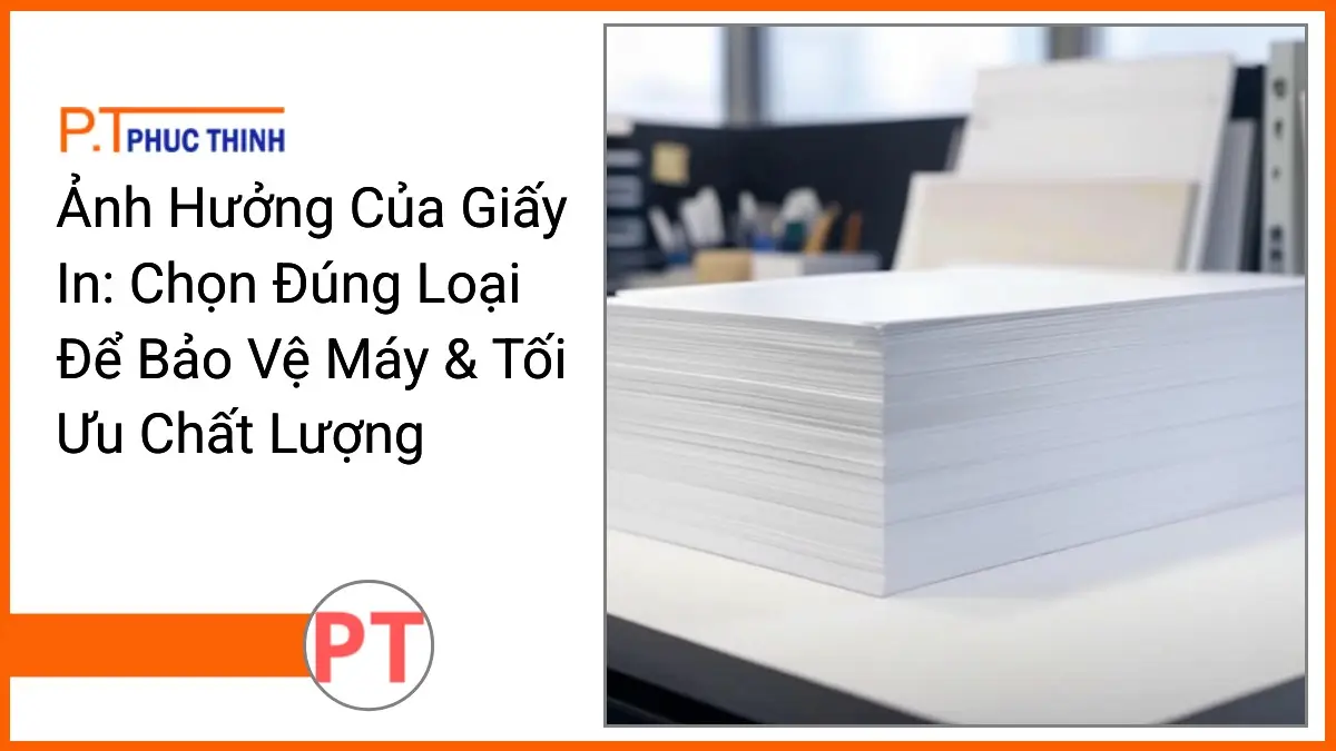 Chồng giấy in A4 trắng sáng PT Phúc Thịnh trên bàn văn phòng gọn gàng thể hiện ảnh hưởng của giấy in đến chất lượng và bảo vệ máy.