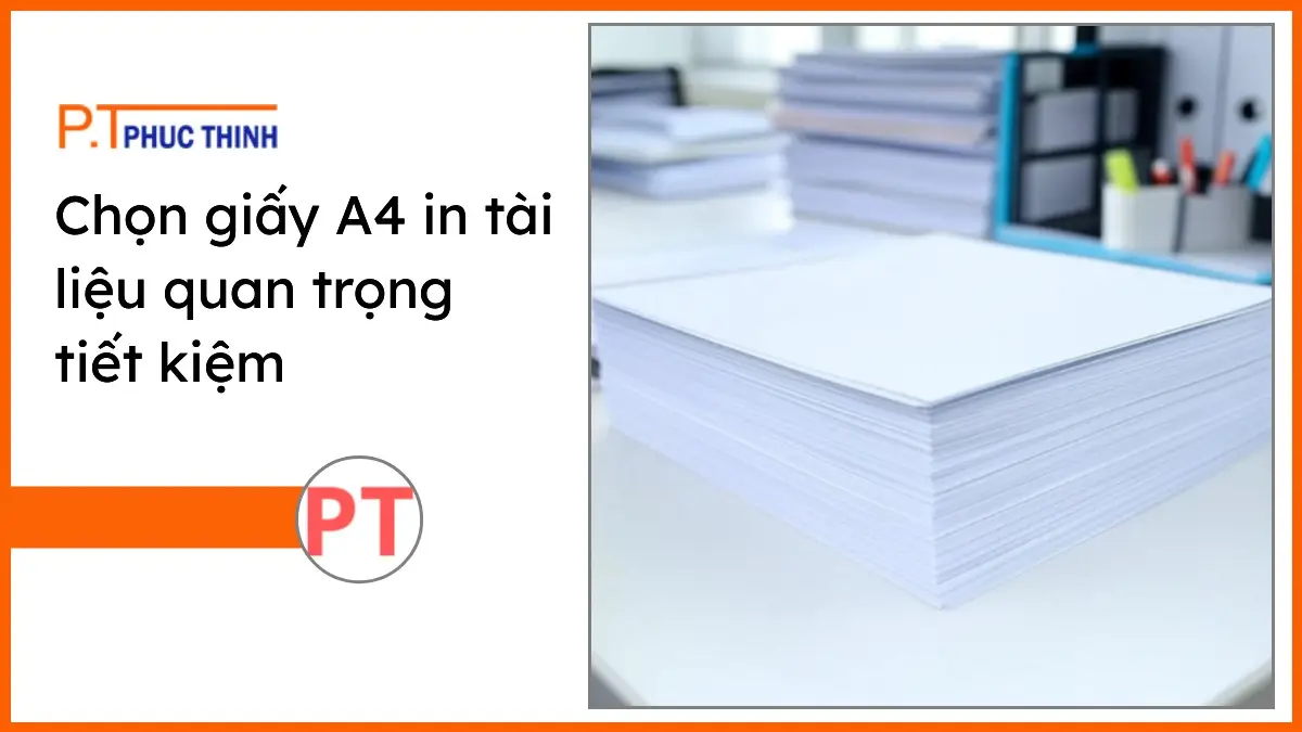 Chồng giấy A4 in tài liệu quan trọng PT Phúc Thịnh trắng sáng trên bàn làm việc gọn gàng tiết kiệm chi phí.