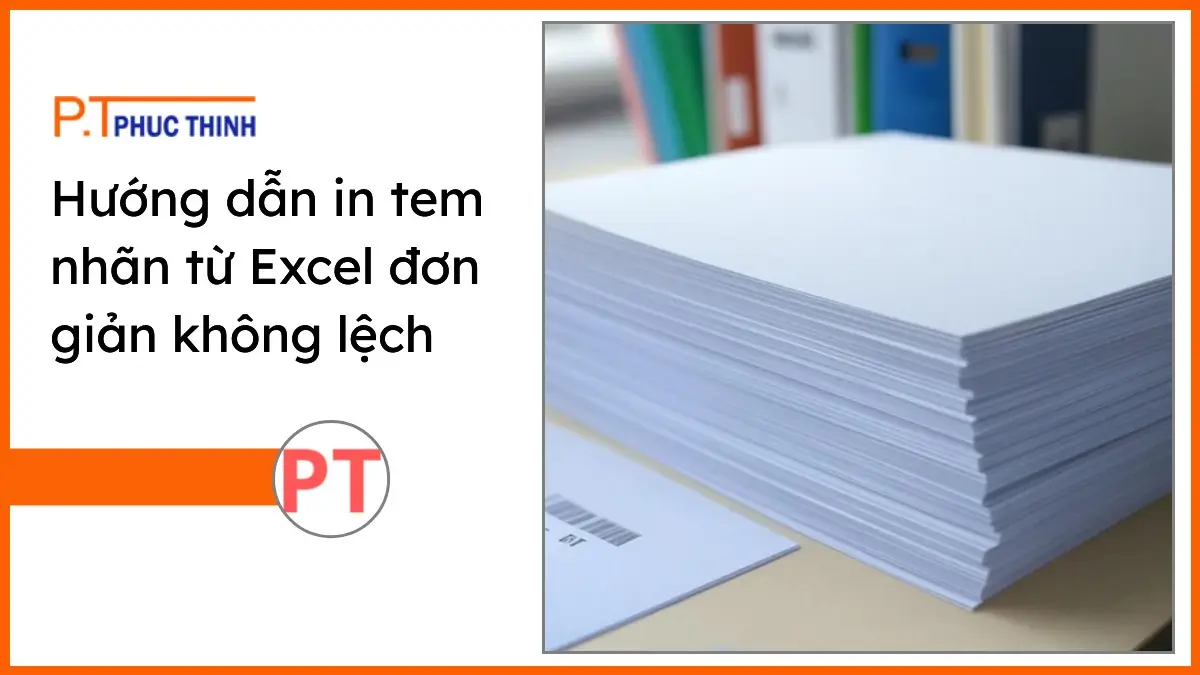 Bàn làm việc hiện đại với chồng giấy in A4 trắng và văn phòng phẩm PT Phúc Thịnh cho hướng dẫn in tem nhãn từ Excel.