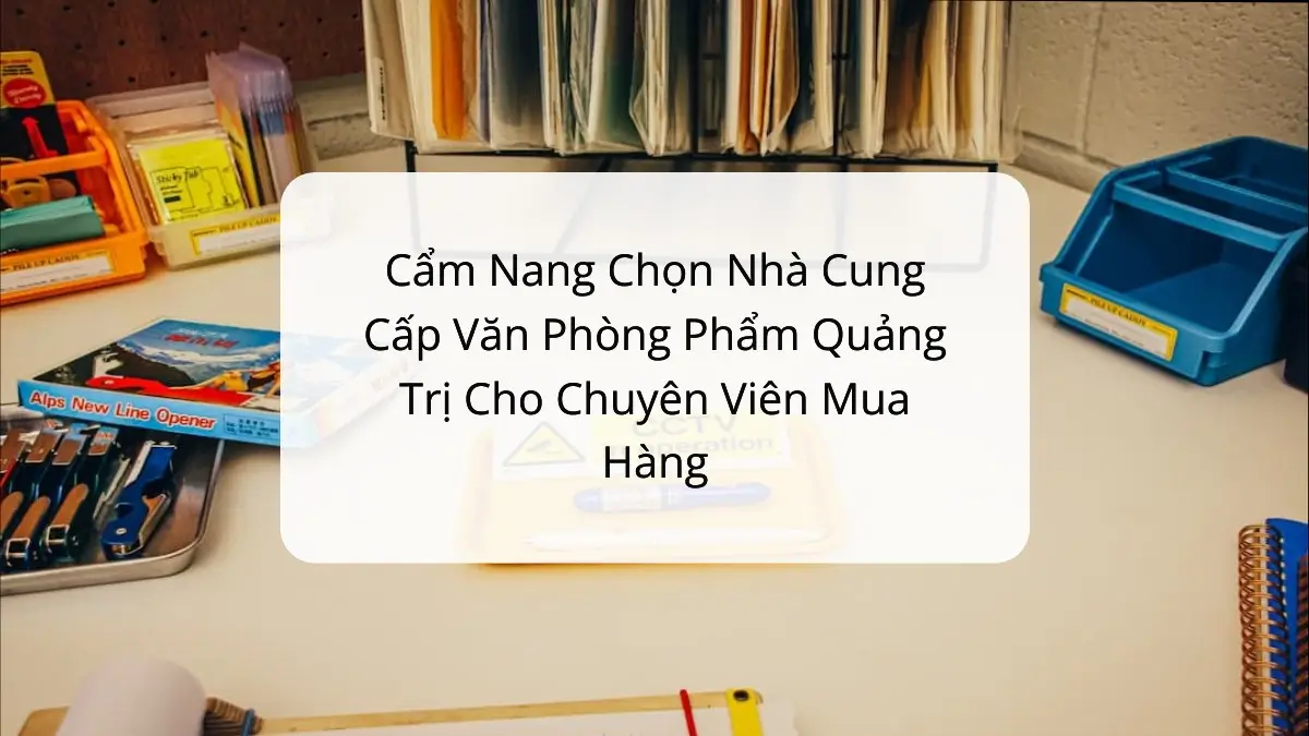 Chuyên viên mua hàng Quảng Trị chọn văn phòng phẩm PT Phúc Thịnh: giấy in, bìa, bút, sổ, tiết kiệm 10-20% ngân sách. Cẩm nang chọn nhà cung cấp.
